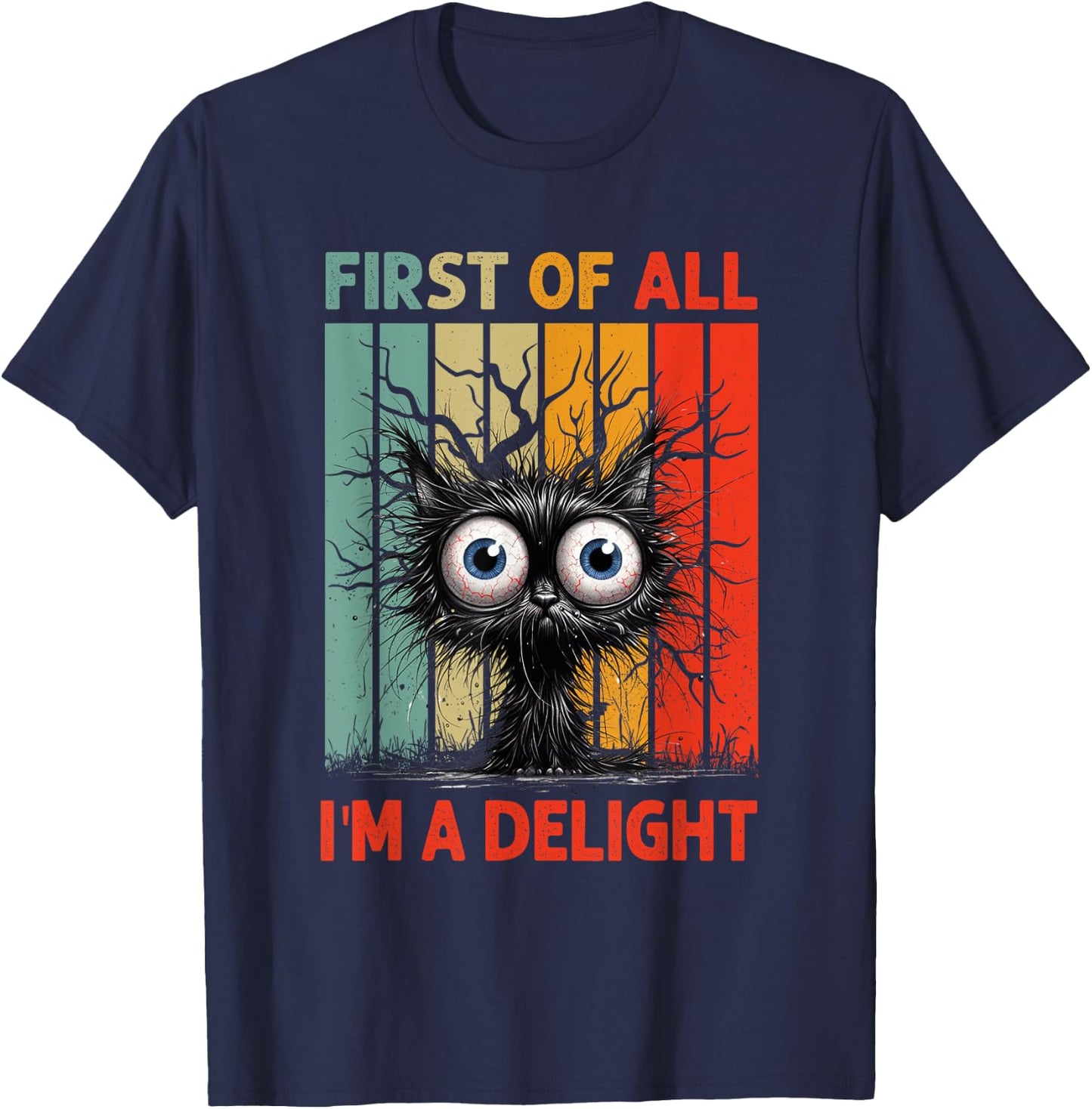First Of All I'm A Delight Sarcastic Grumpy Funny Cat T-Shirt - T-Shirt | Navy