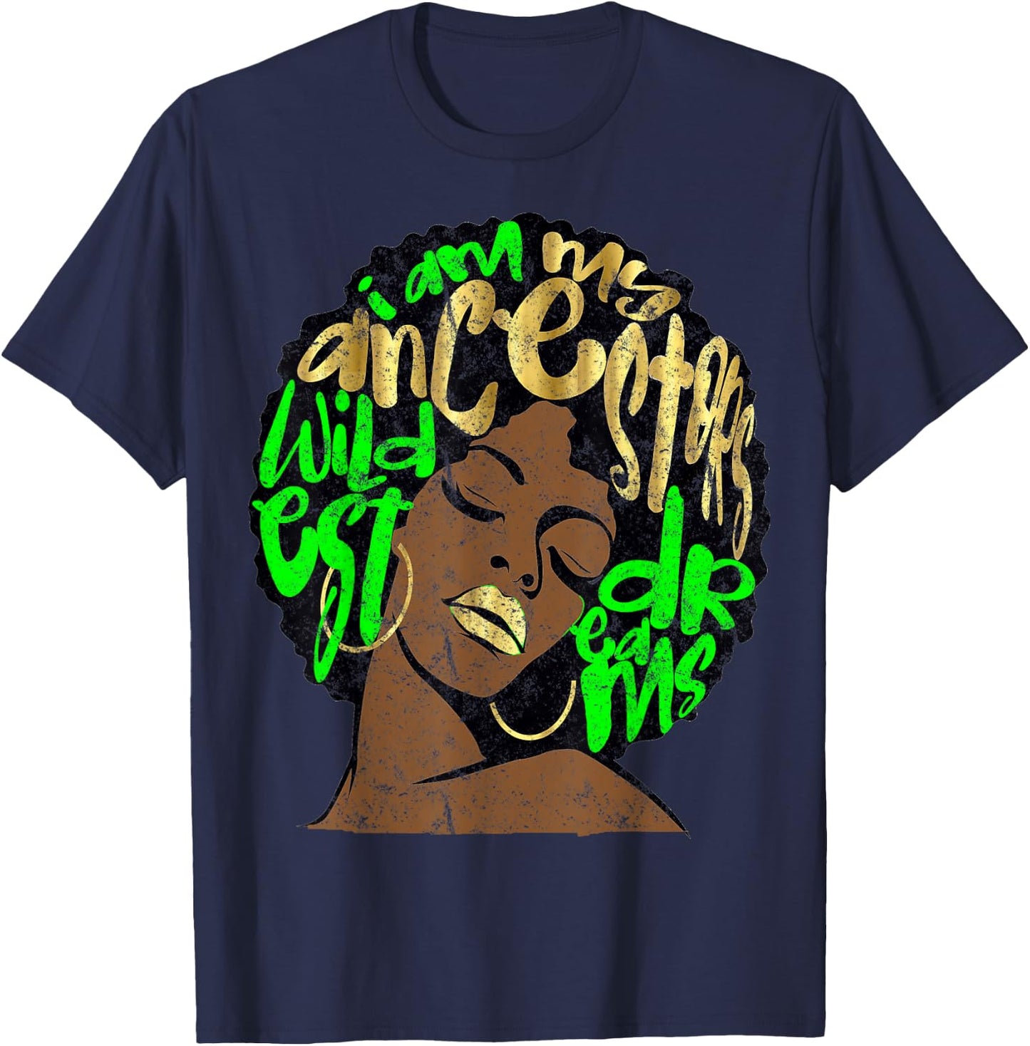 I Am My Ancestors Dreams Afro Black Queen Vintage Lime Green T-Shirt - T-Shirt | Navy