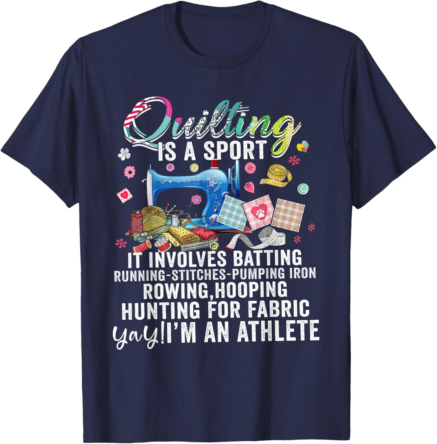 Quilting Is A Sport It Involves Batting Running Pumping Iron T-Shirt - T-Shirt | Navy