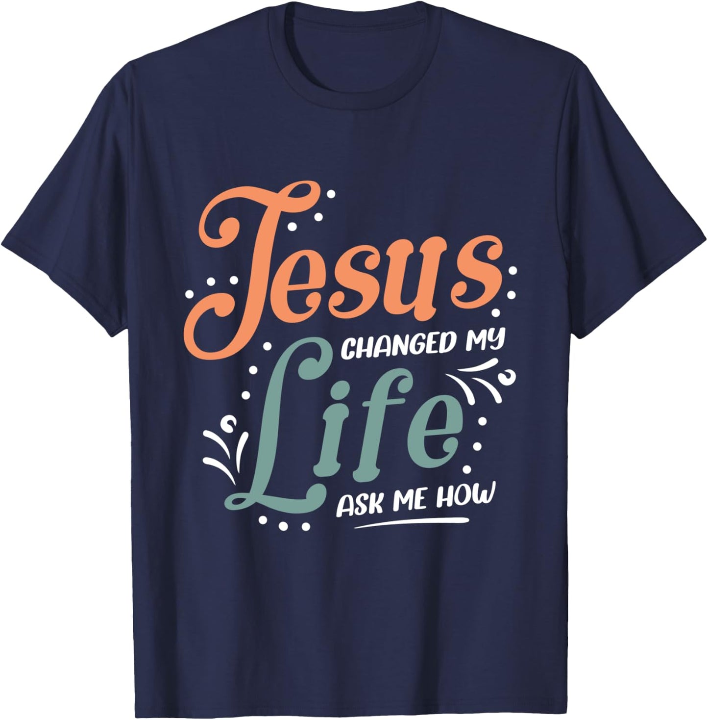 Jesus Changed Ask Me How T-Shirt - T-Shirt | Navy