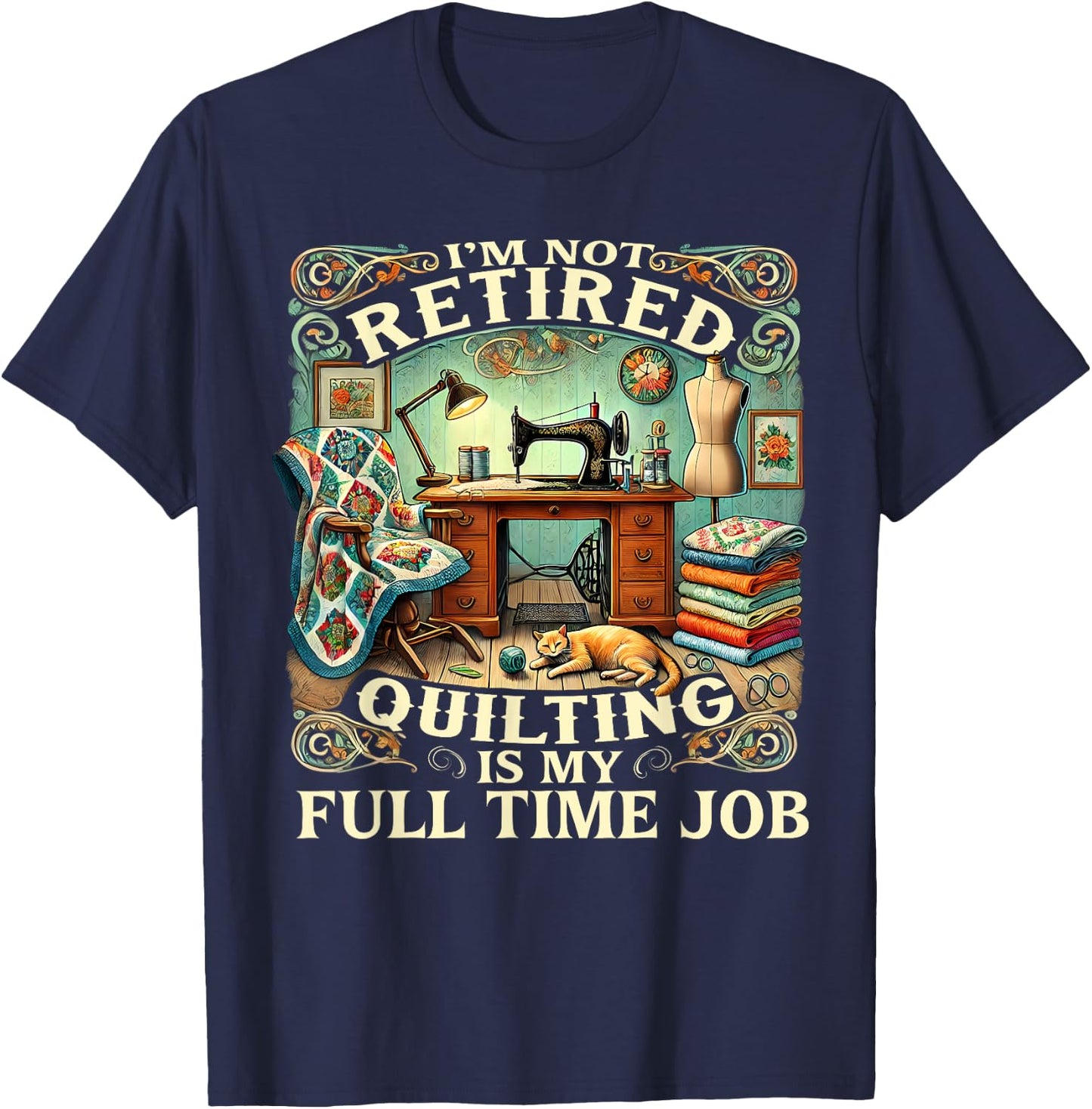 I'm Not Retired Quilting Is My Full Time Job T-Shirt - T-Shirt | Navy