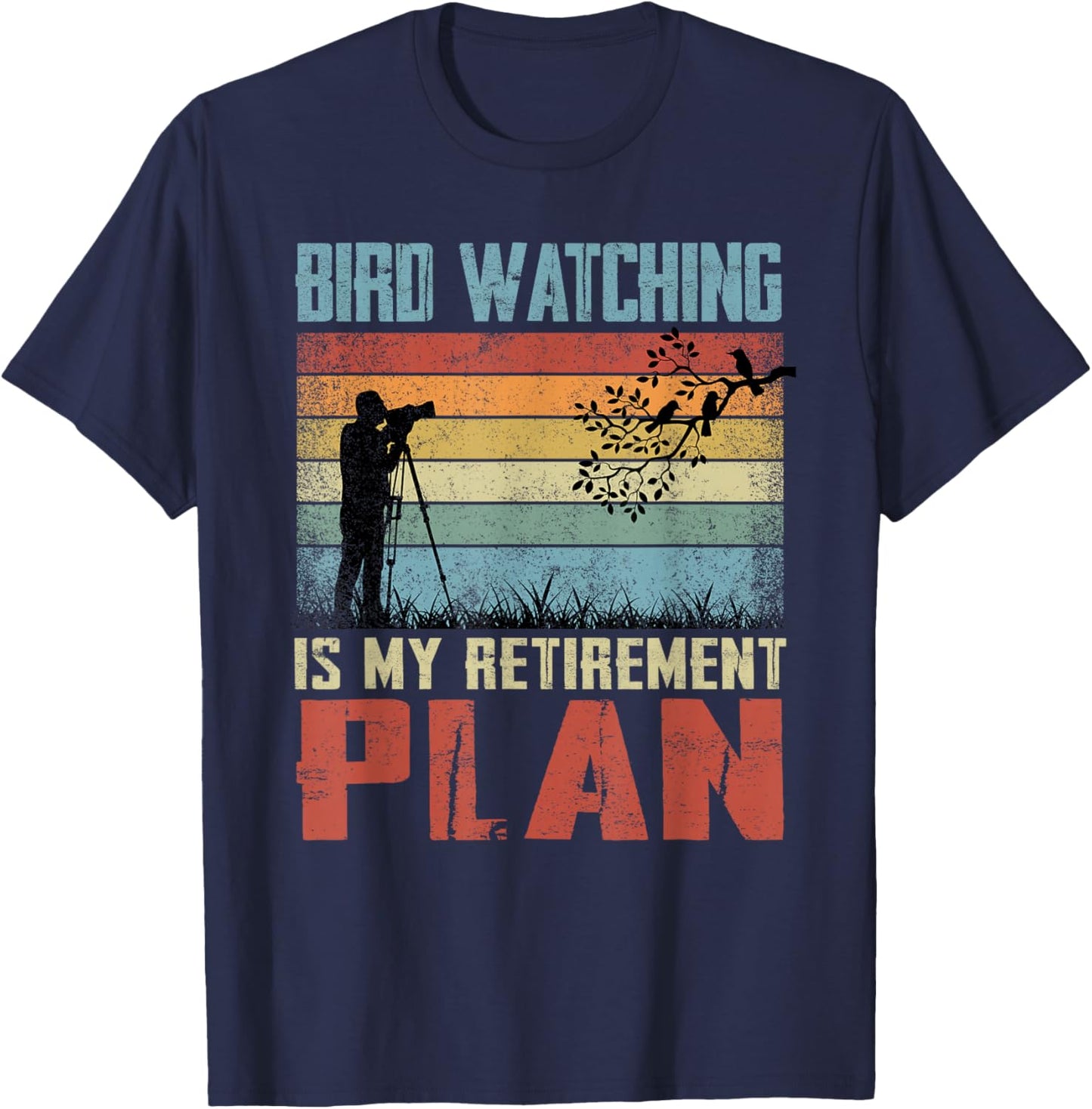 Bird Watching Is My Retirement Plan Retired Bird Watcher T-Shirt - T-Shirt | Navy