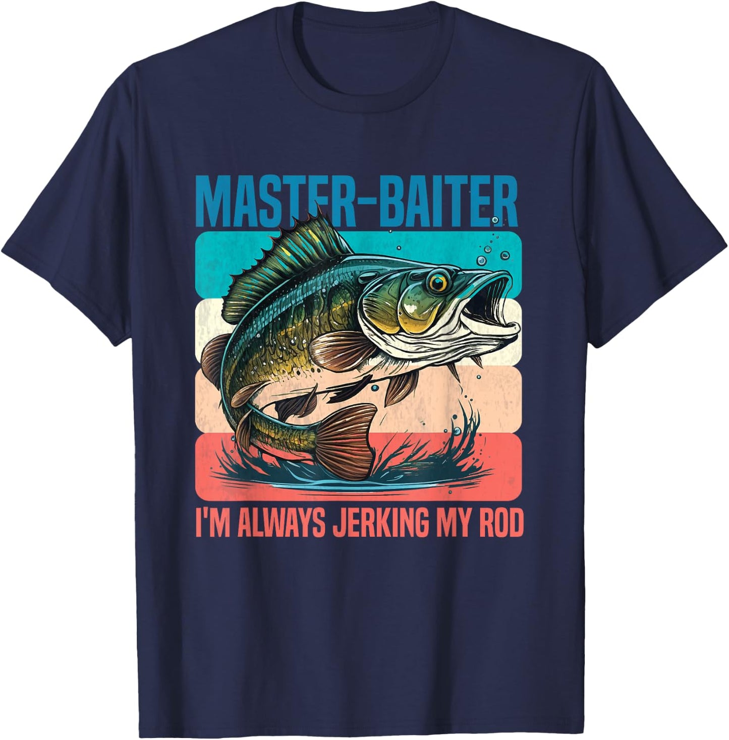 Master-Baiter I'm Always Jerking My Rod Funny Fishing Fisher T-Shirt - T-Shirt | Navy