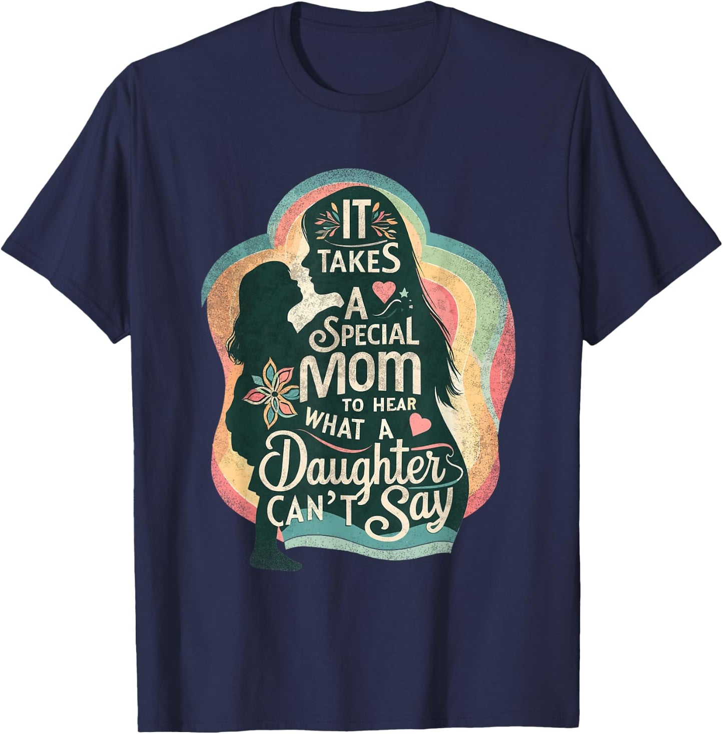It Takes A Special Mom To Hear Autism Daughter Can't Say T-Shirt - T-Shirt | Navy