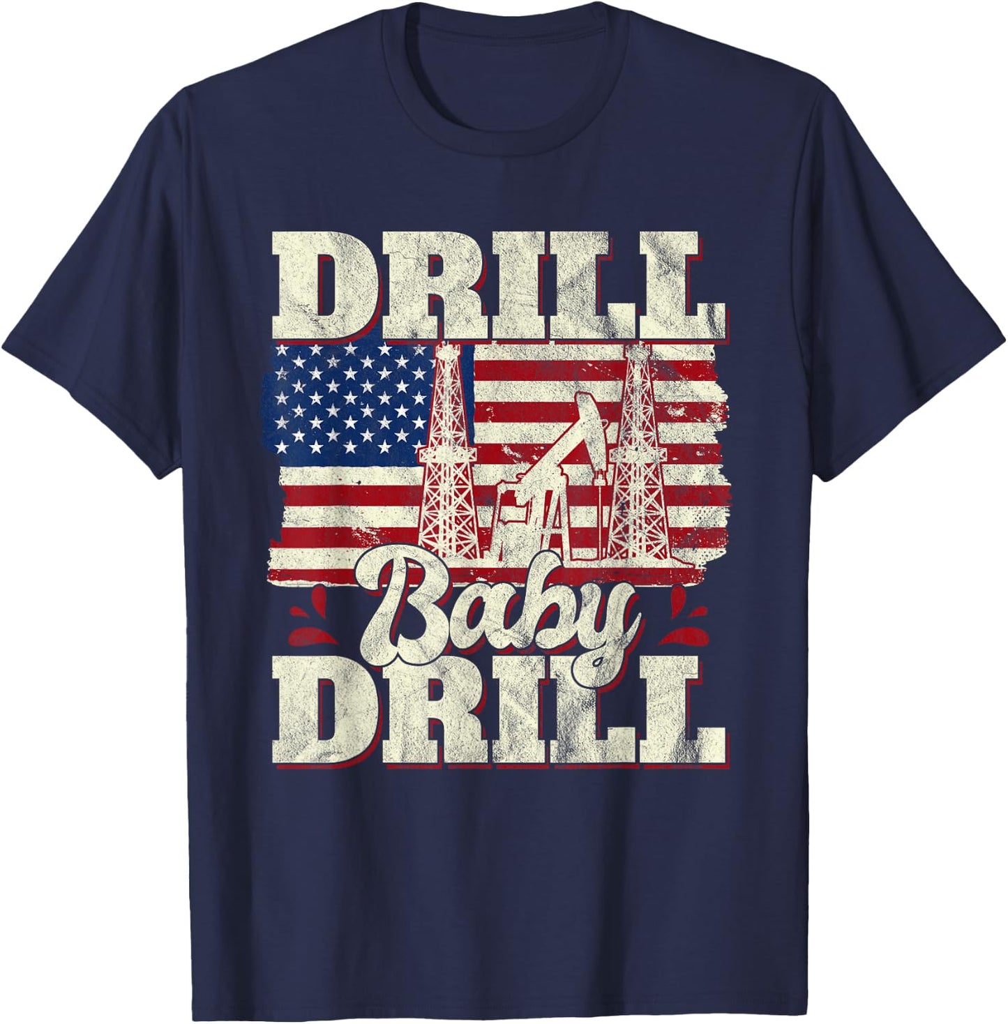Drill Baby Drill American Flag Oilrig Oilfield Trash T-Shirt - T-Shirt | Navy