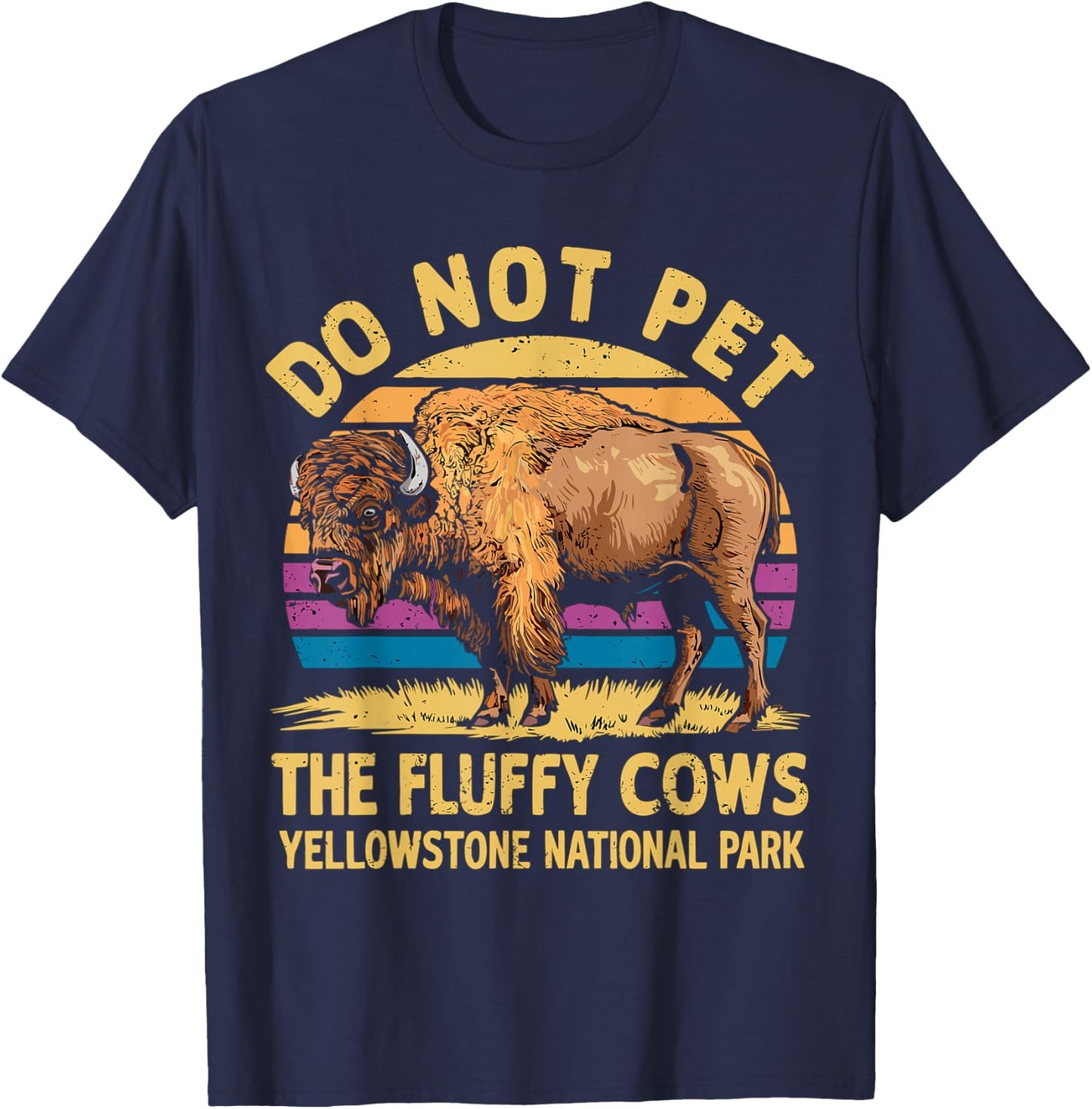 Do Not Pet The Fluffy Cows Bison Yellowstone National Park T-Shirt - T-Shirt | Navy