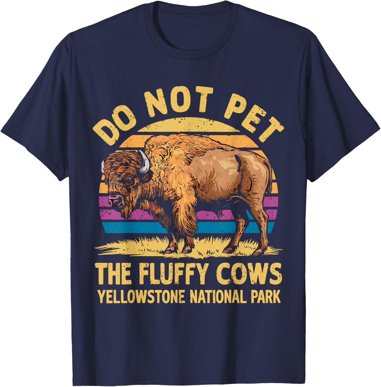 Do Not Pet The Fluffy Cows Bison Yellowstone National Park T-Shirt - T-Shirt | Navy
