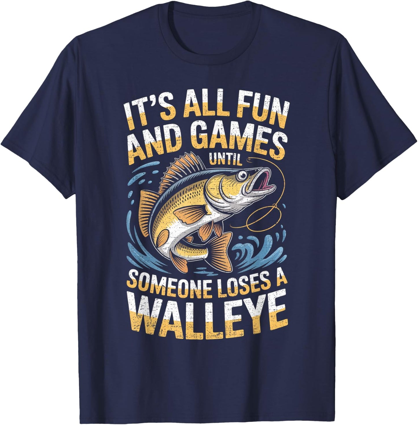 It's All Fun Games Until Someone Loses A Walleye Fishing T-Shirt - T-Shirt | Navy