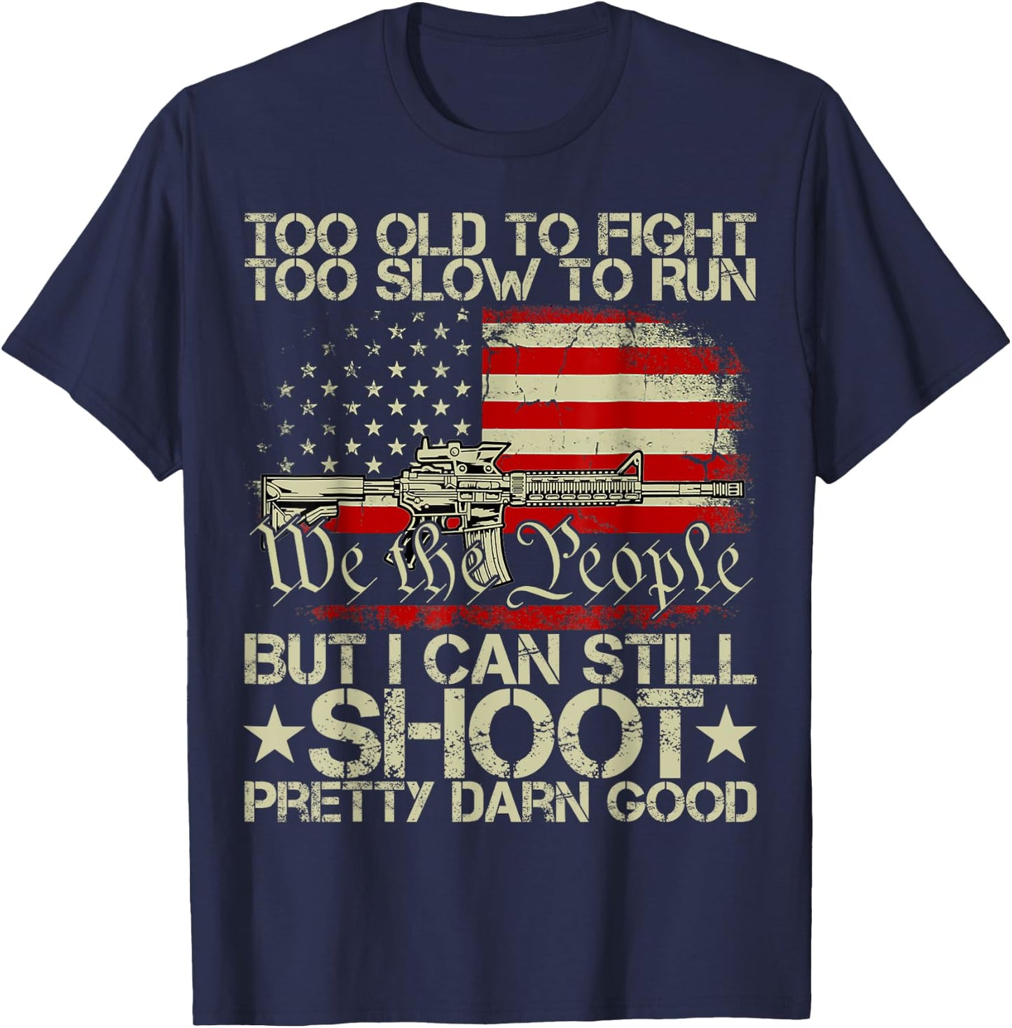 Funny Too Old To Fight Too Slow To Run But I Can Still Shoot T-Shirt - T-Shirt | Navy