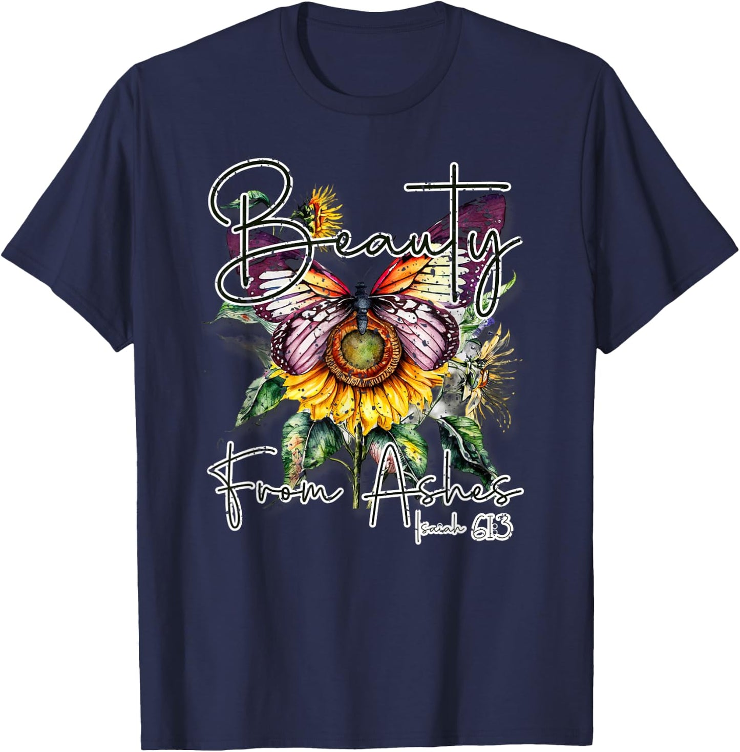 Beauty from Ashes" Isaiah 61:3 Christian T-Shirt - T-Shirt | Navy
