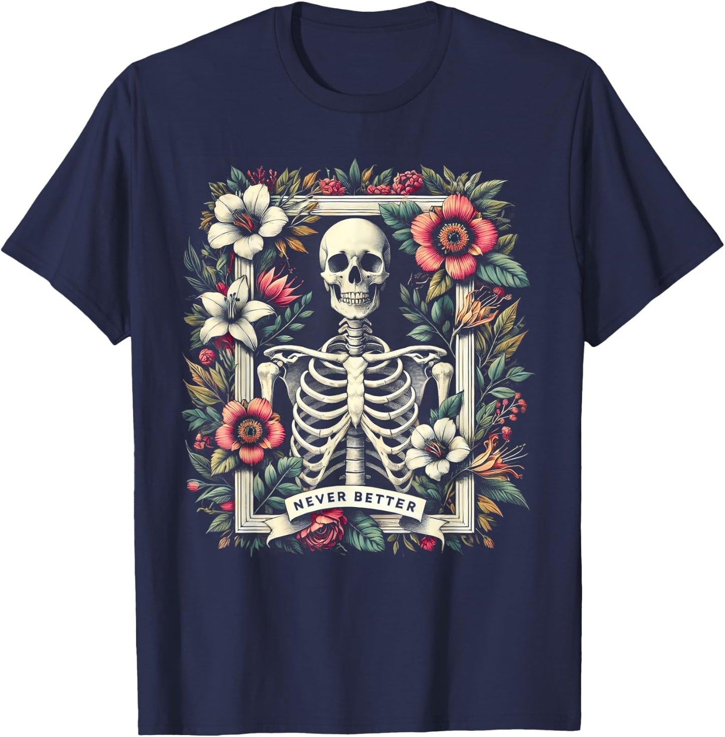 Never Better Skeleton Floral Funny Halloween Costume T-Shirt - T-Shirt | Navy