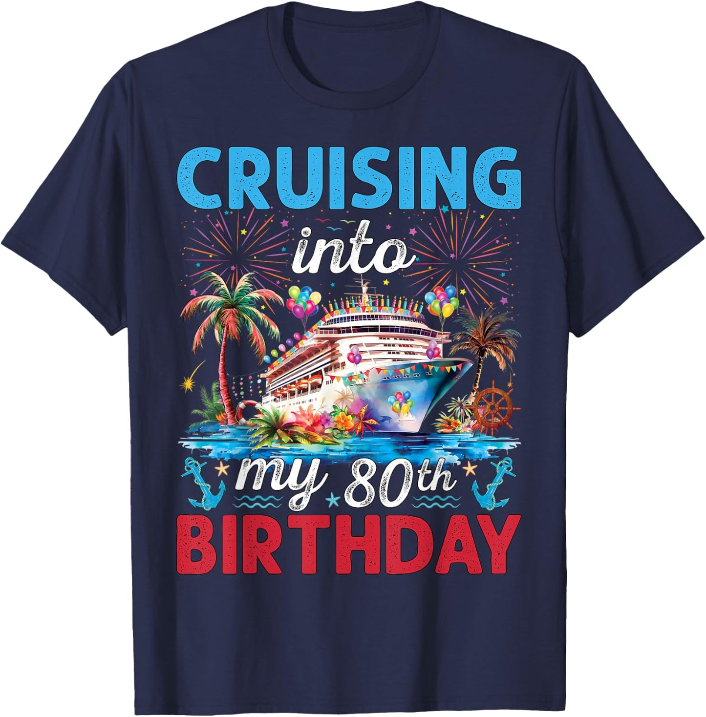 80th Birthday Cruise My 80 Year Old Cruising Into Birthday T-Shirt - T-Shirt | Navy
