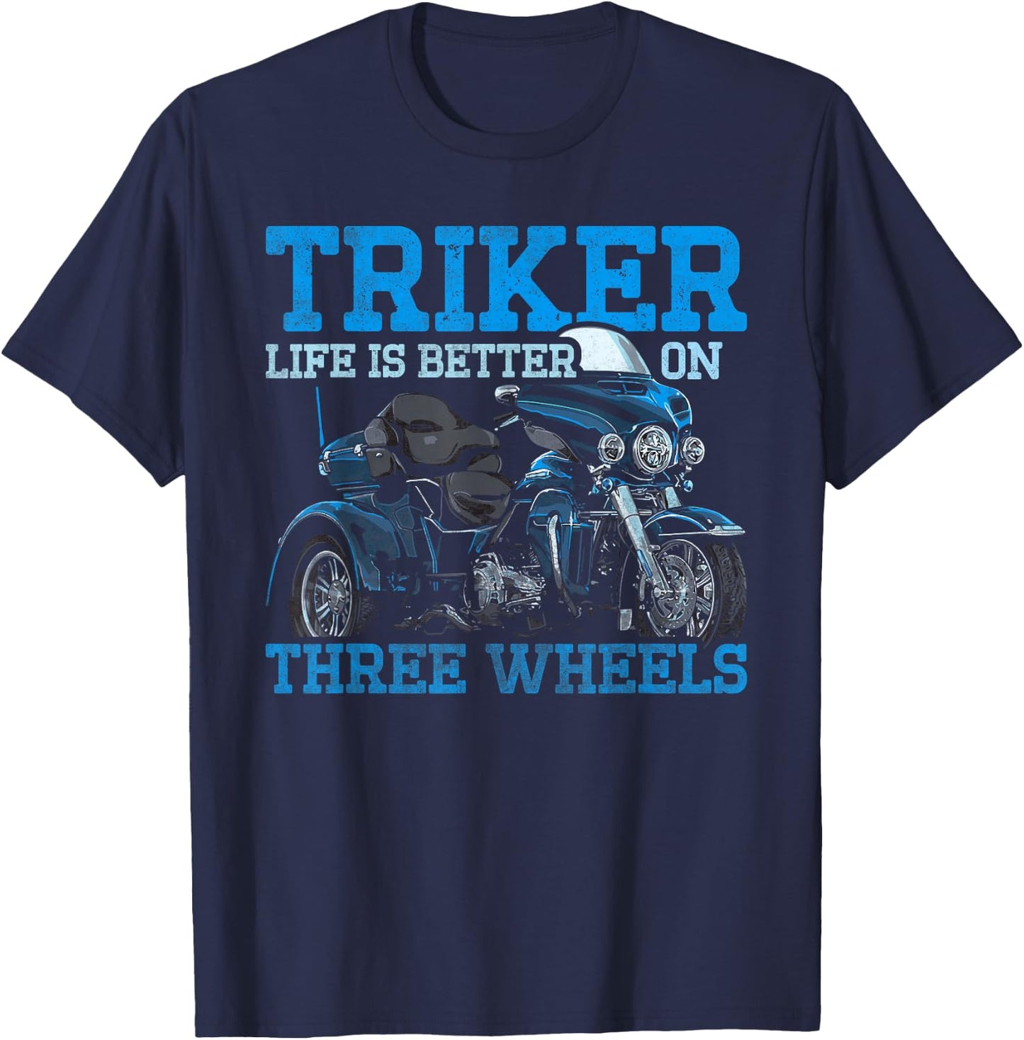 Triker - Life Is Better On Three Wheels - Motorcycle Trike T-Shirt - T-Shirt | Navy