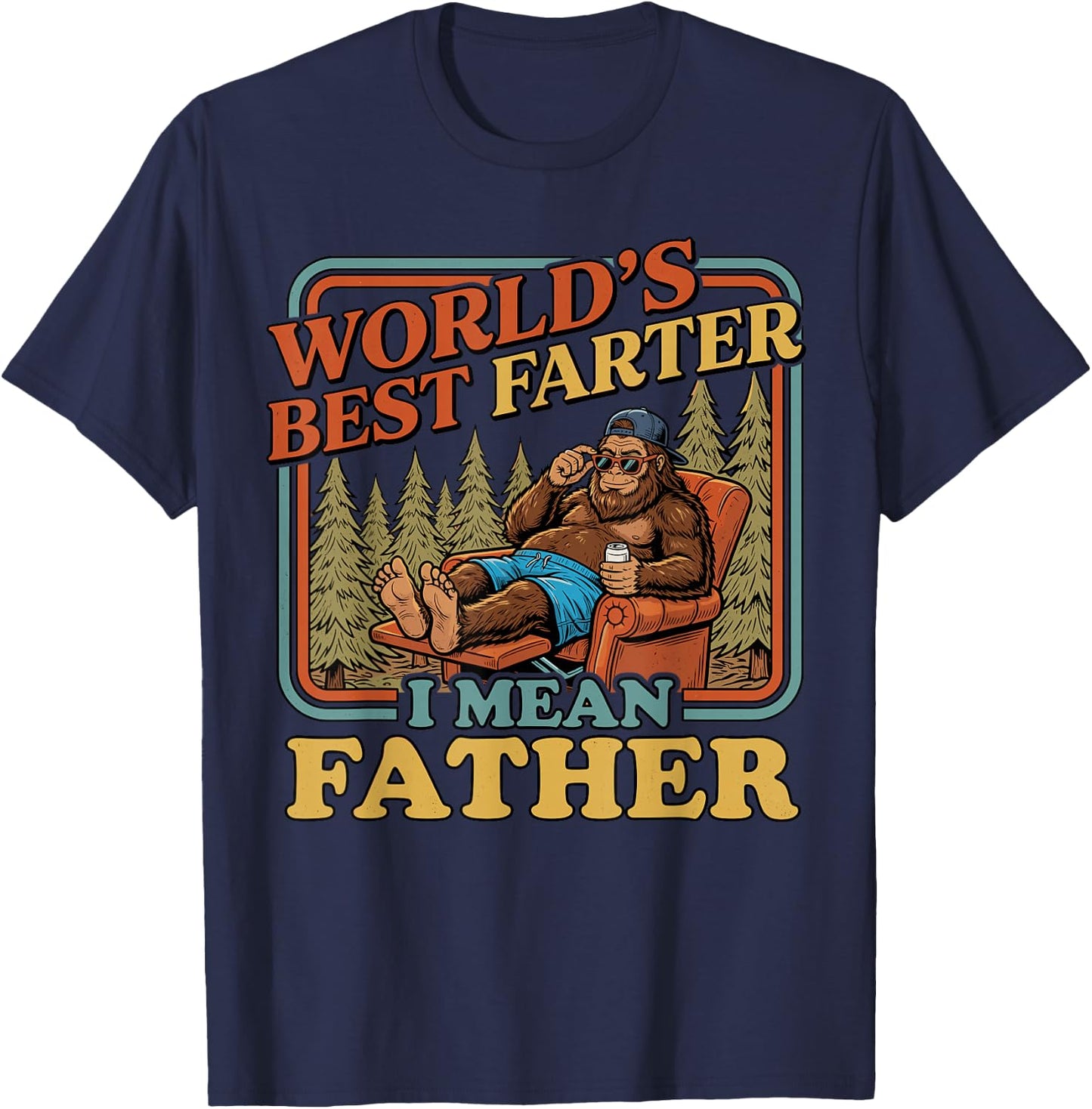 World's Best Farter I Mean Father Funny Bigfoot Fathers Day T-Shirt - T-Shirt | Navy