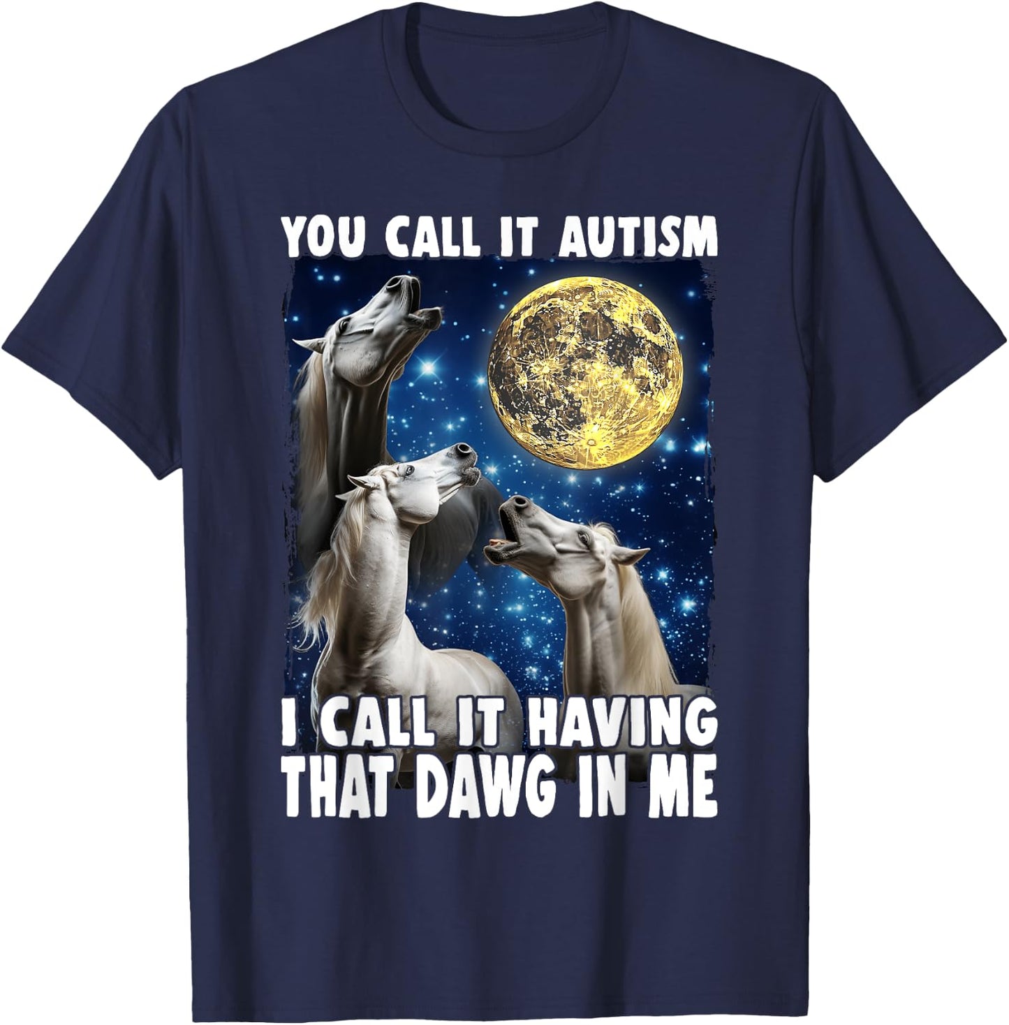 You Call It Autism I Call It Having That Dawg In Me Horse T-Shirt - T-Shirt | Navy