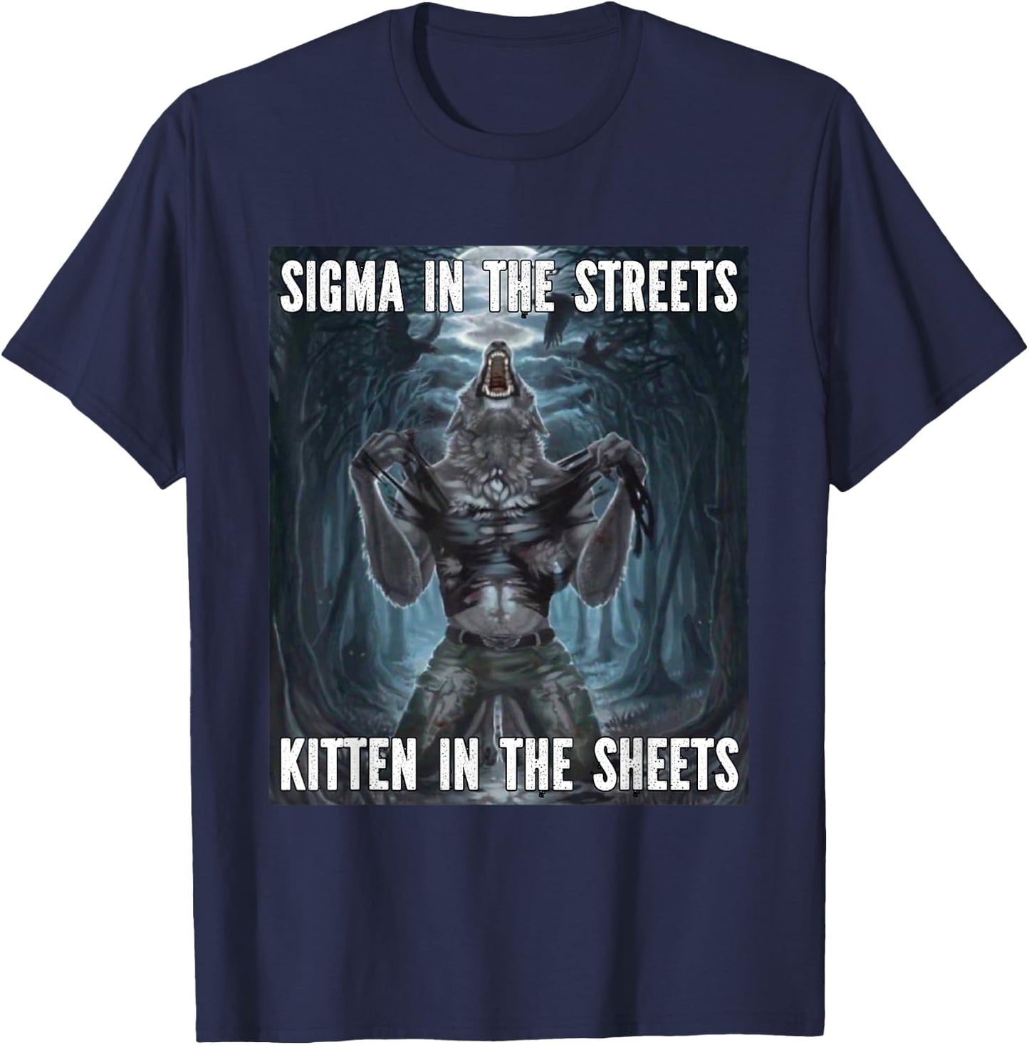 Sigma In The Street Kitten Funny Alpha Werewolf Wolf Meme T-Shirt - T-Shirt | Navy