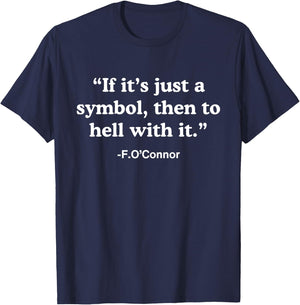 If It’s Just A Symbol Then To Hell With It T-Shirt - T-Shirt | Navy