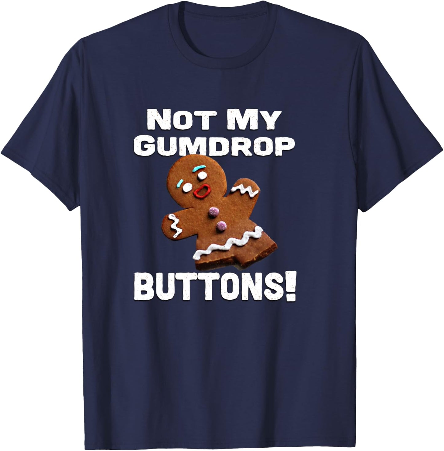 Not My Gumdrop Buttons! Gingerbread Man T-Shirt - T-Shirt | Navy
