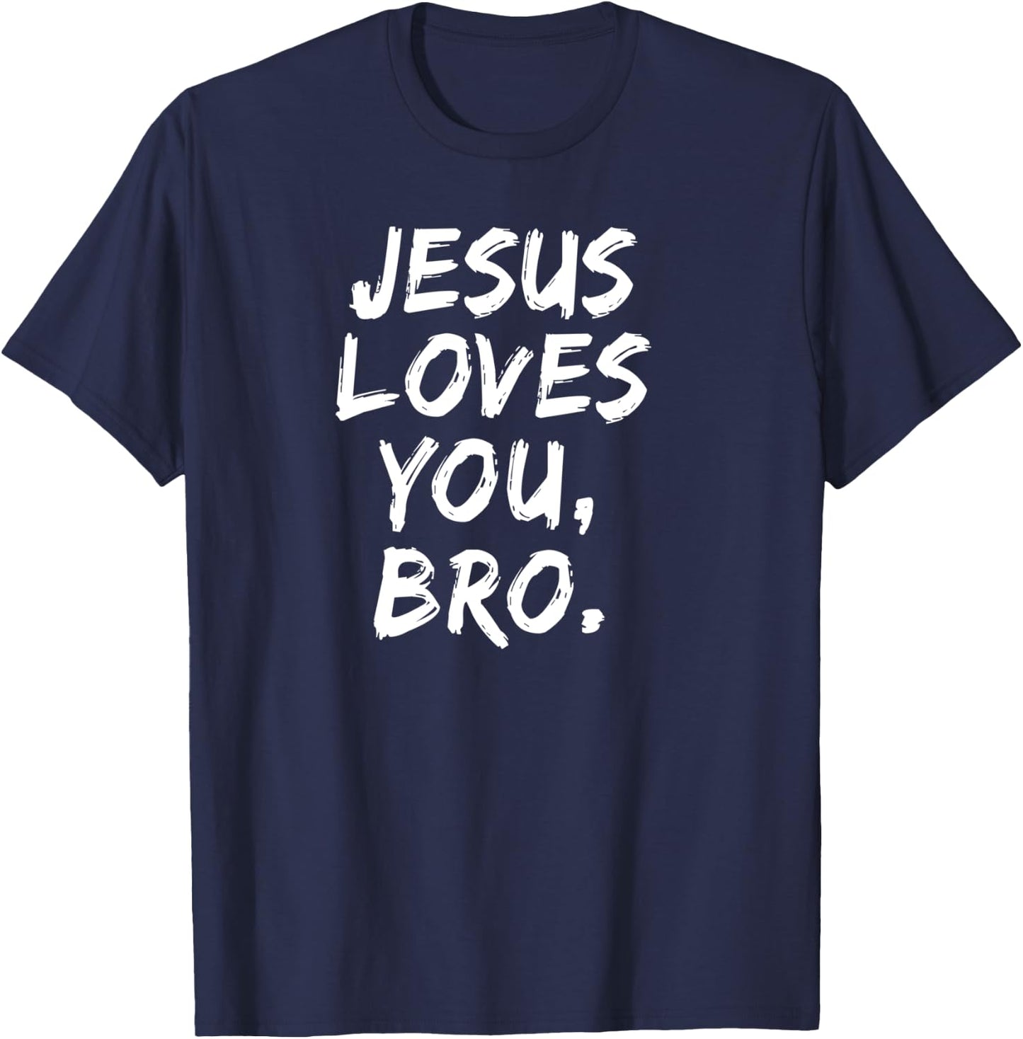 Jesus Loves You Bro Christian Believer Faith God Religious T-Shirt - T-Shirt | Navy
