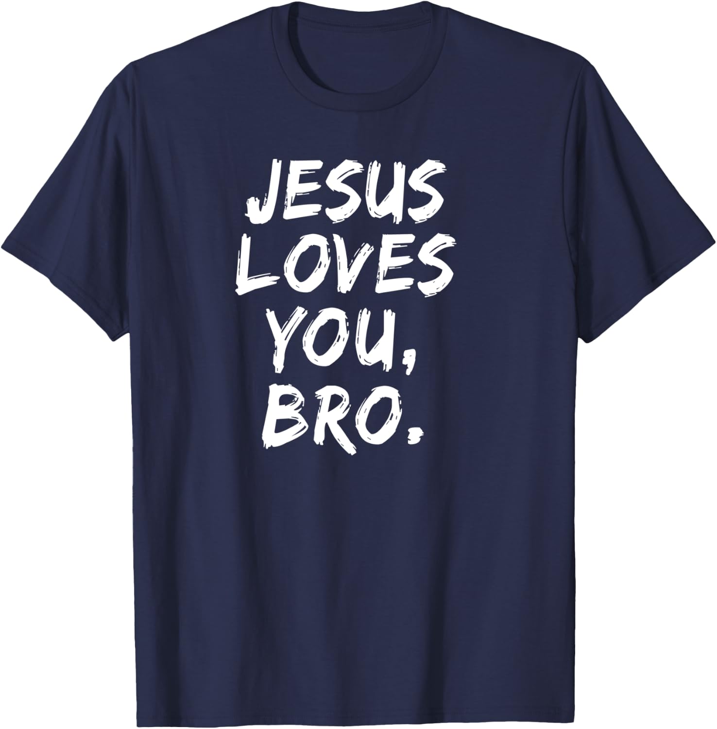 Jesus Loves You Bro Christian Believer Faith God Religious T-Shirt - T-Shirt | Navy