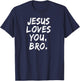 Jesus Loves You Bro Christian Believer Faith God Religious T-Shirt - T-Shirt | Navy