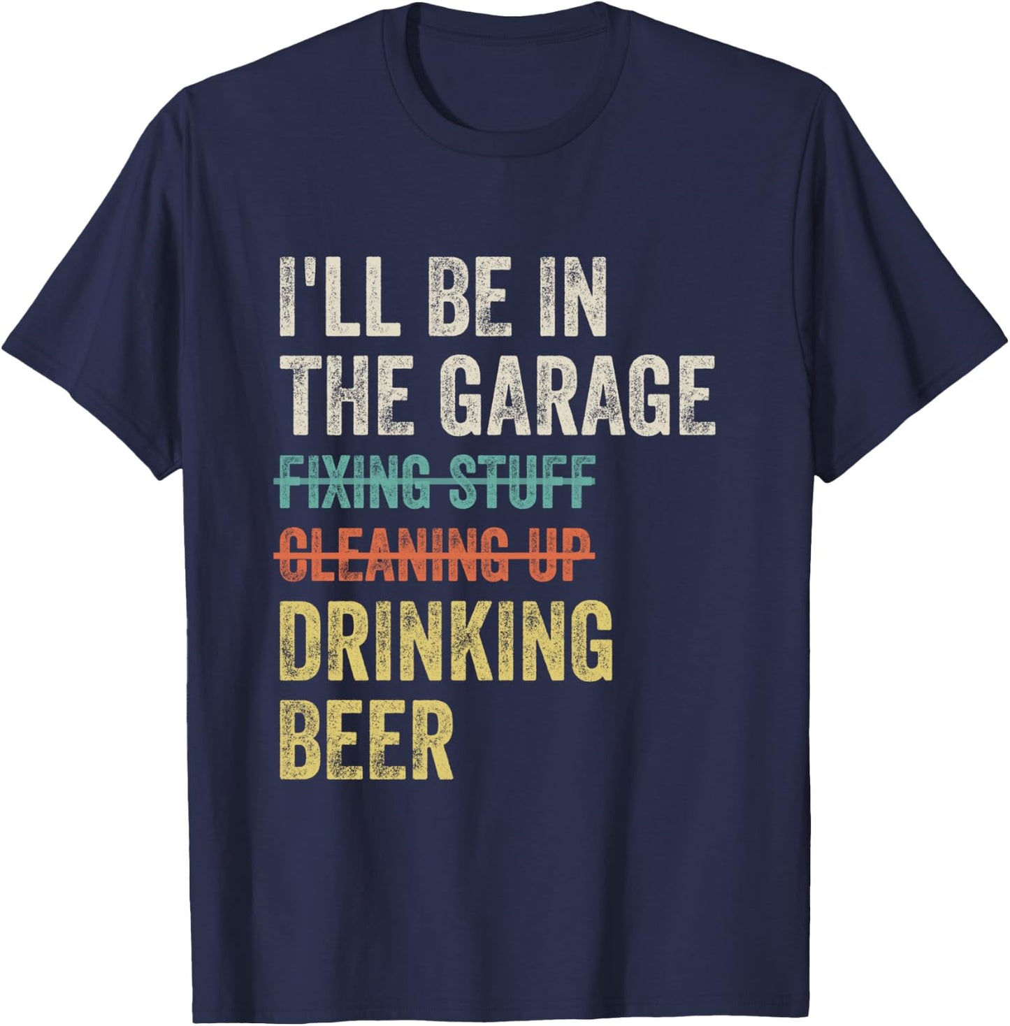 I'll Be in the Garage Drinking Beer Mechanic Car Guy Vintage T-Shirt - T-Shirt | Navy
