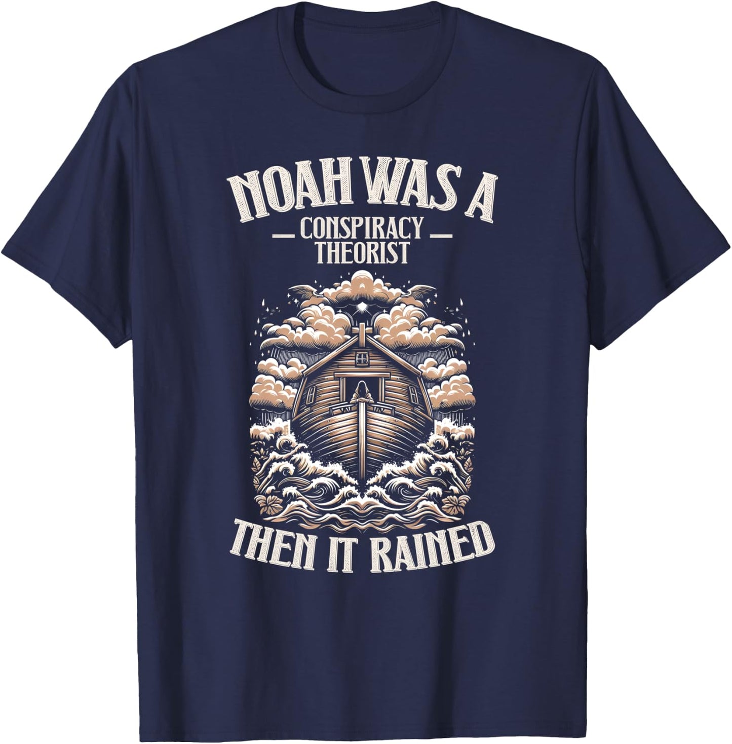 Noah Was A Conspiracy Theorist Then It Rained Christian T-Shirt - T-Shirt | Navy