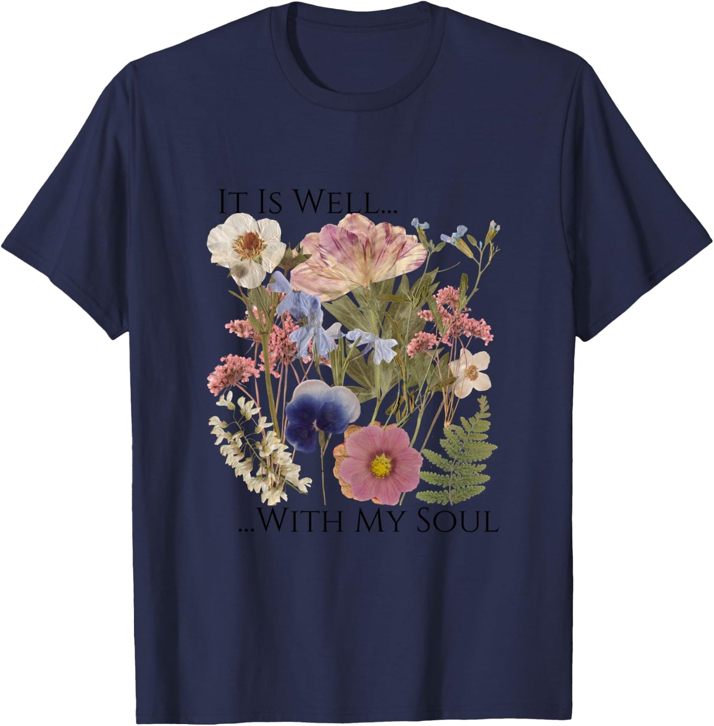 Pressed Flower Art It Is Well With My Soul Love Like Jesus T-Shirt - T-Shirt | Navy