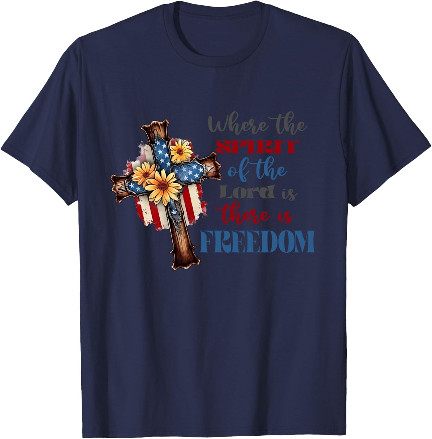 Where The Spirit Of The Lord Is There Is Freedom July 4th T-Shirt - T-Shirt | Navy