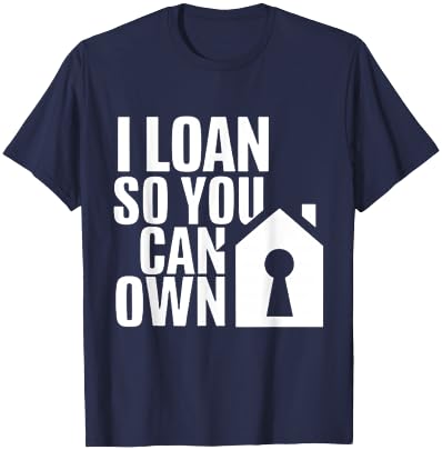 I Loan So You Can Own Broker Mortgage Loan Officer T-Shirt - T-Shirt | Navy