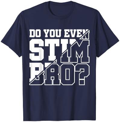 Do You Even Stim Bro T-Shirt - T-Shirt | Navy