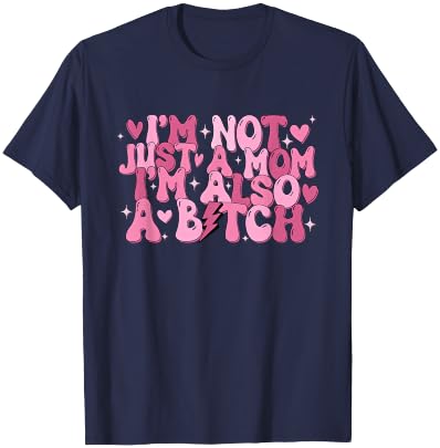 I'm Not Just A Mom I'm Also A B T-Shirt - T-Shirt | Navy