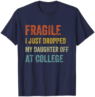 Fragile I Just Dropped My Daughter Off At College Funny Mom T-Shirt - T-Shirt | Navy