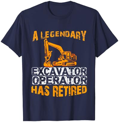 A Legendary Excavator Operator Has Retired Retirement Party T-Shirt - T-Shirt | Navy
