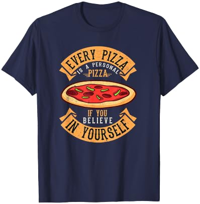 Every Pizza is a Personal Pizza if You Believe in Yourself T-Shirt - T-Shirt | Navy