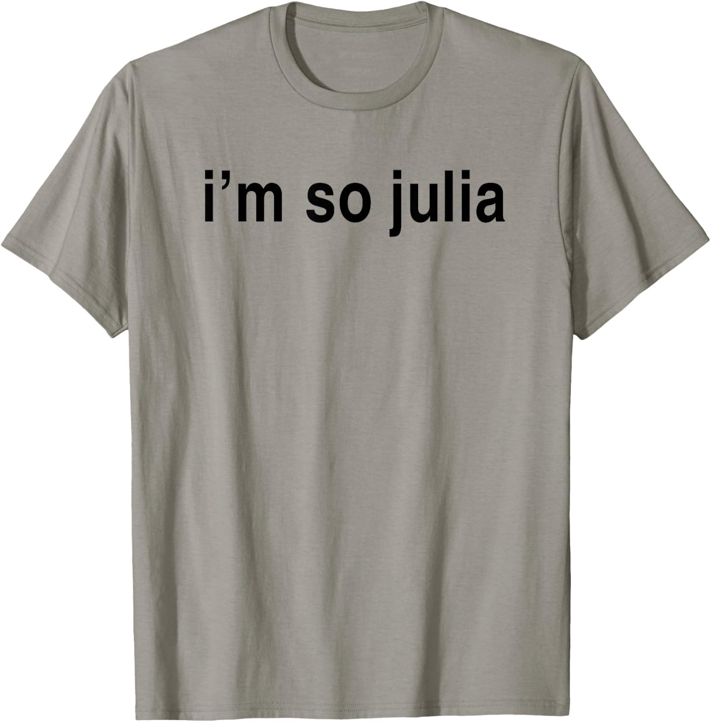 I'm So Julia Shirt, Funny I'm So Julia T-Shirt - T-Shirt | Sand