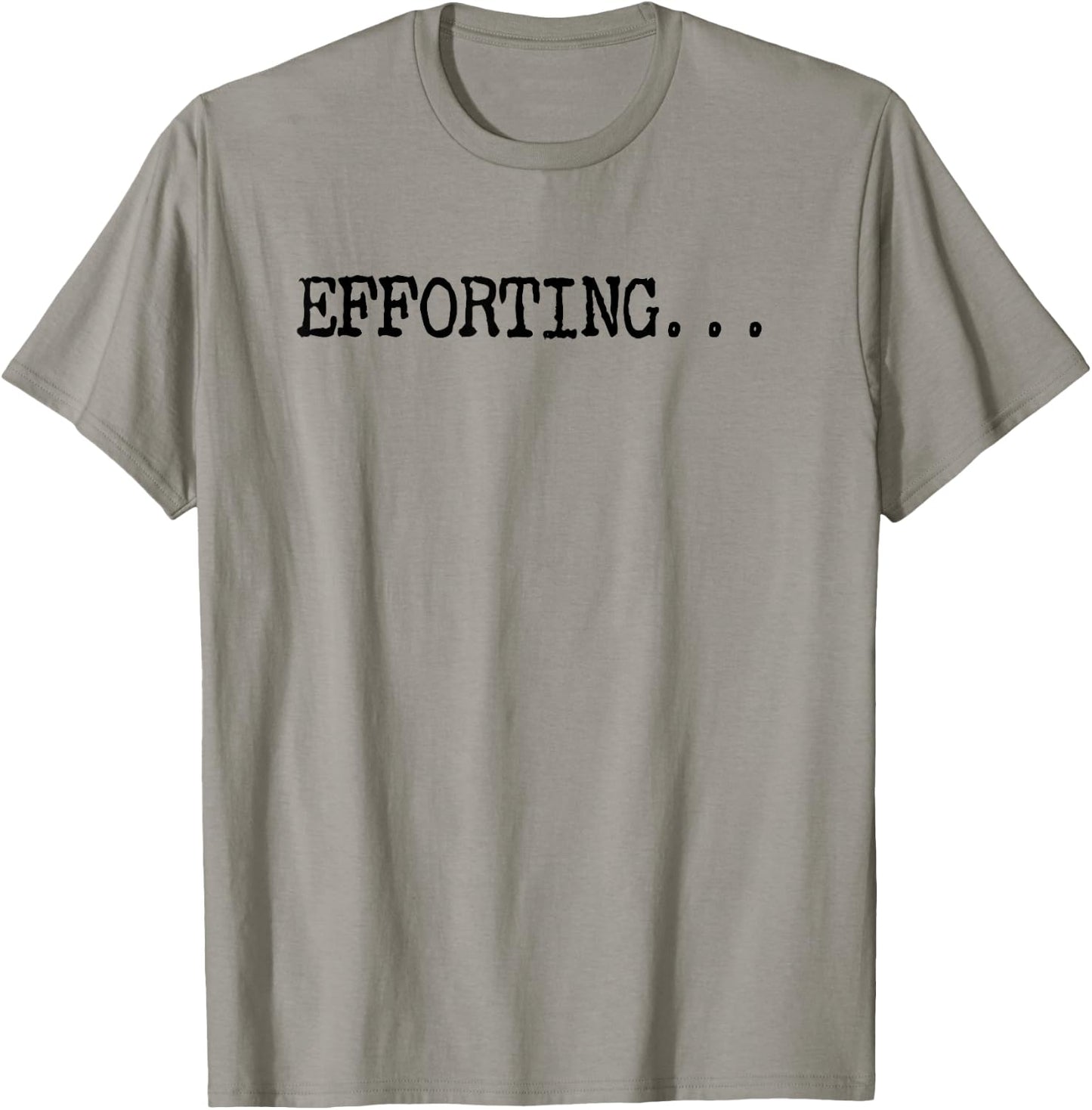 Efforting - Motivational Quote For Determined Minds Funny T-Shirt - T-Shirt | Sand