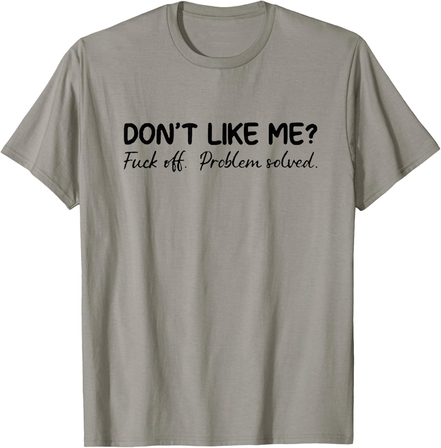 Don't Like Me F Off Problem Solve T-Shirt - T-Shirt | Sand