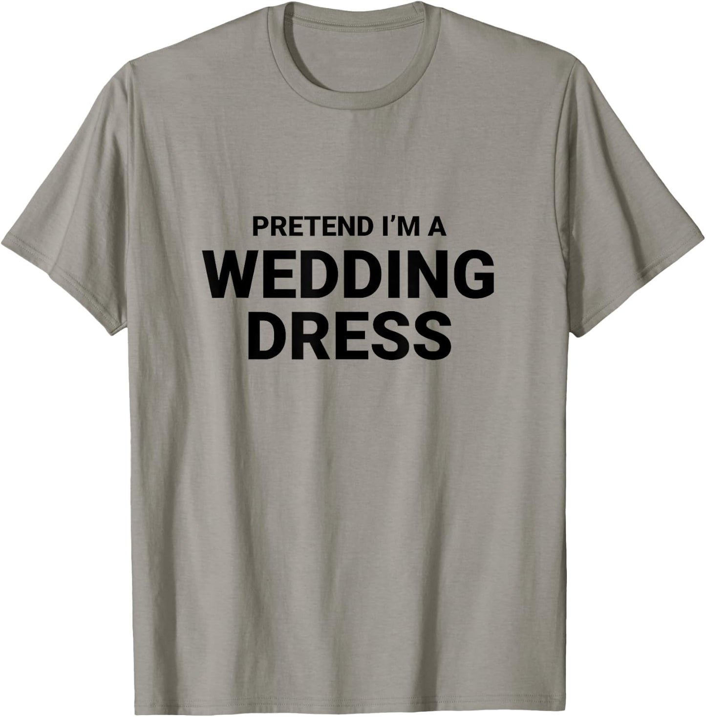 Pretend I’m A Wedding Dress, easy funny halloween costume T-Shirt - T-Shirt | Sand