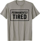 Vintage Permanently Tired Funny Slogan Always Tired T-Shirt - T-Shirt | Sand