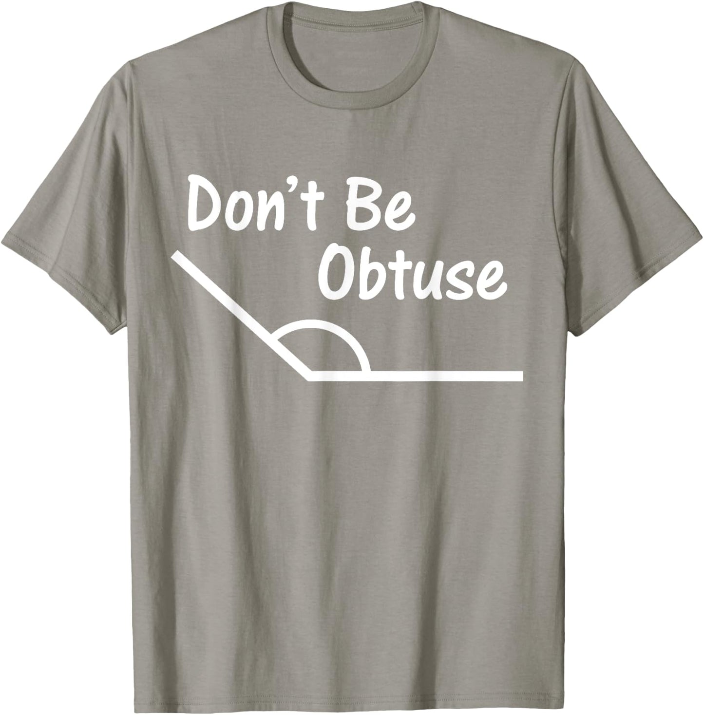 Don't Be Obtuse Funny Angle Math T-Shirt - T-Shirt | Sand