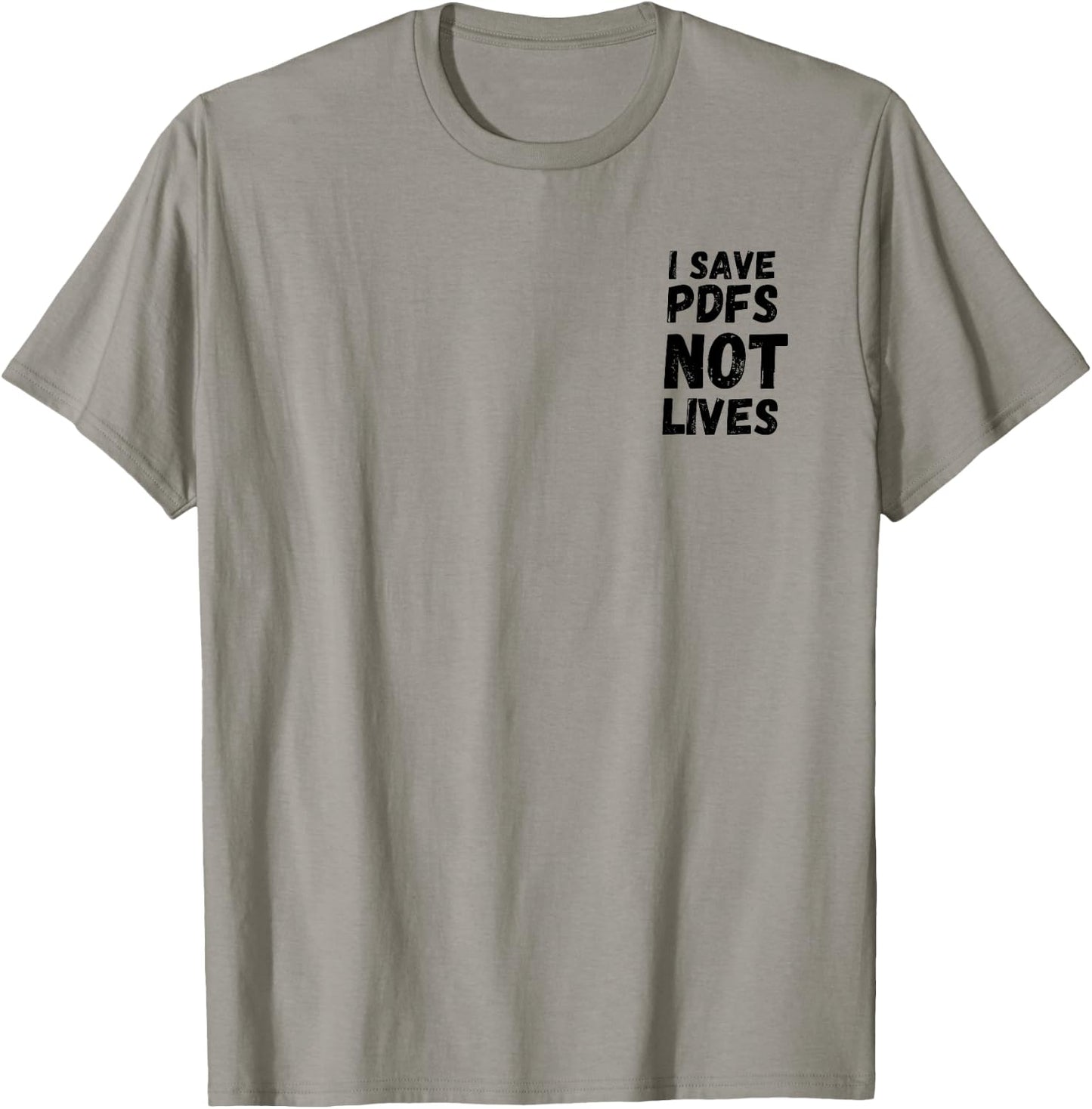 I Save PDFs Not Lives Funny, Corporate, Work Gift, Humor T-Shirt - T-Shirt | Sand
