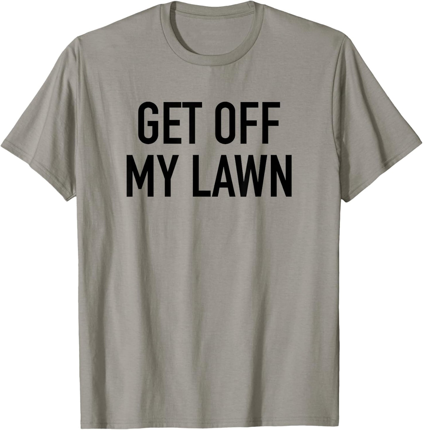 Get Off My Lawn - Popular Funny Gardening Quote T-Shirt - T-Shirt | Sand