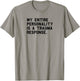 Funny Personality Trauma Response Positive PTSD Humor T-Shirt - T-Shirt | Sand