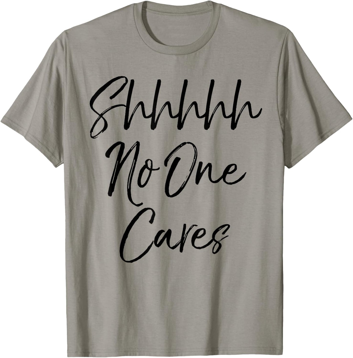 Shhh No One Cares Shirt Vintage Funny Sarcastic T-Shirt - T-Shirt | Sand