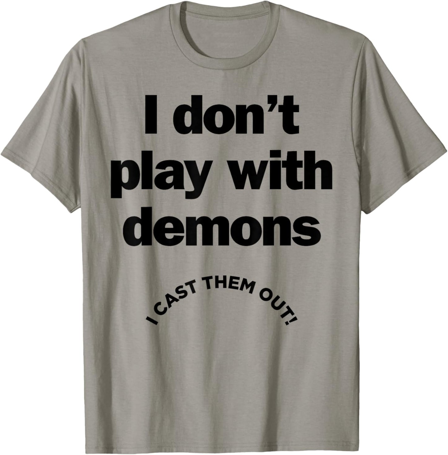 I Don't Play With Demons I Cast Them Out T-Shirt - T-Shirt | Sand