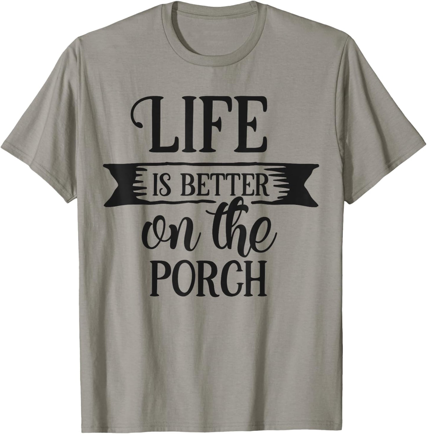 Life Is Better On The Porch Graphic Design Men Women T-Shirt - T-Shirt | Sand