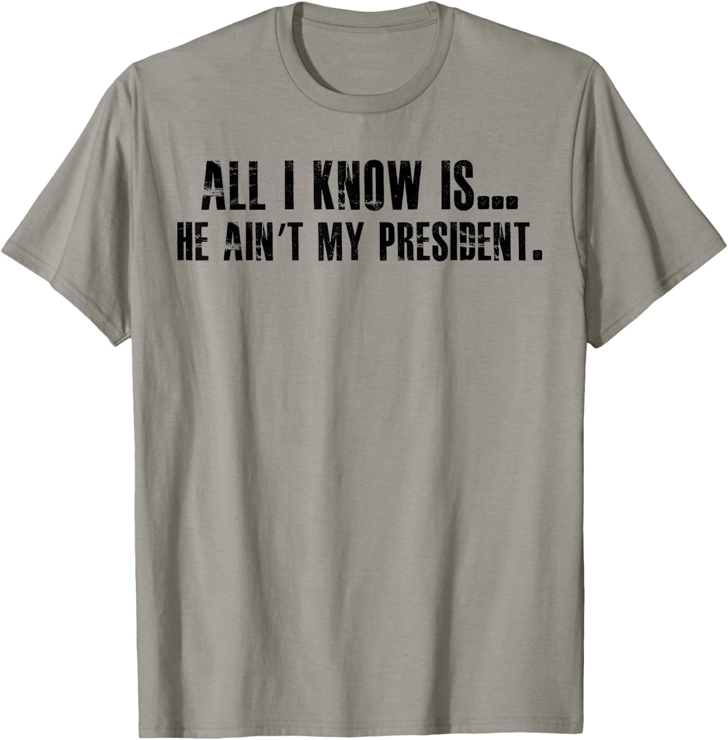 All i know is he ain't my president T-Shirt - T-Shirt | Sand