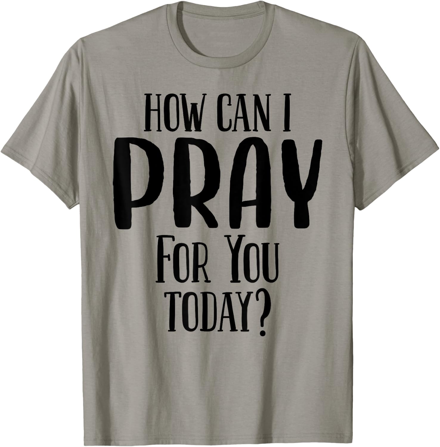 How Can I Pray For You Today Men & Women Christian T-Shirt - T-Shirt | Sand