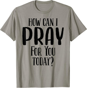 How Can I Pray For You Today Men & Women Christian T-Shirt - T-Shirt | Sand